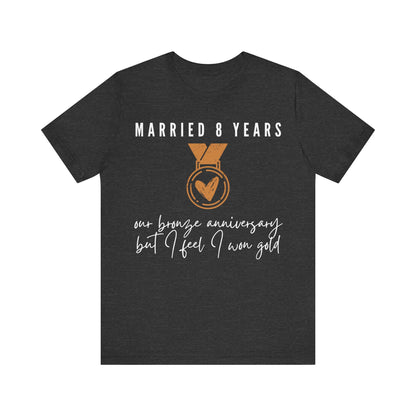 Married 8 Years Our Bronze Anniversary But I Feel I Won Gold, 8th anniversary t-shirt for couples, bronze anniversary gift