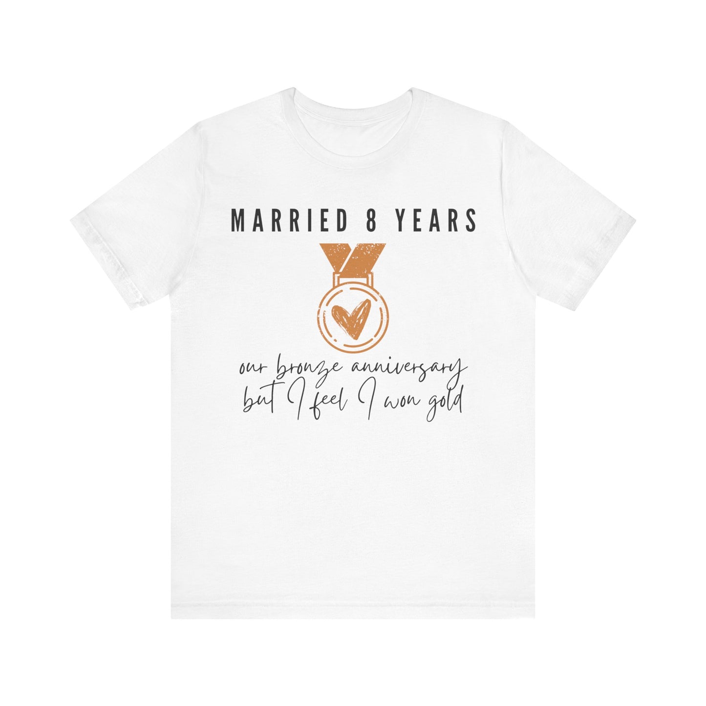 Married 8 Years Our Bronze Anniversary But I Feel I Won Gold, 8th anniversary t-shirt for couples, bronze anniversary gift