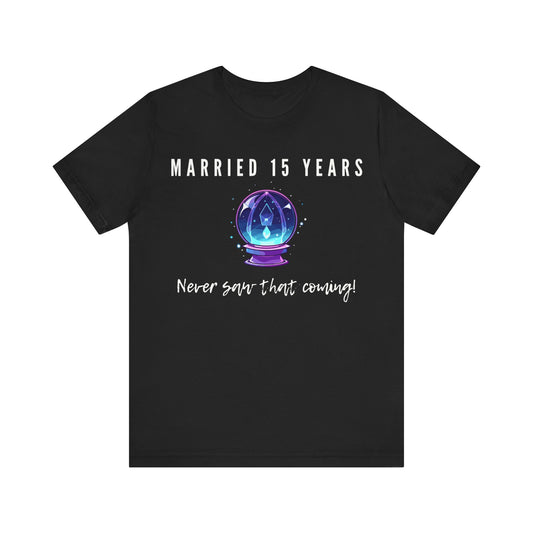 Black anniversary T-shirt with the text Married 15 Years Never Saw That Coming around a cartoon crystal ball