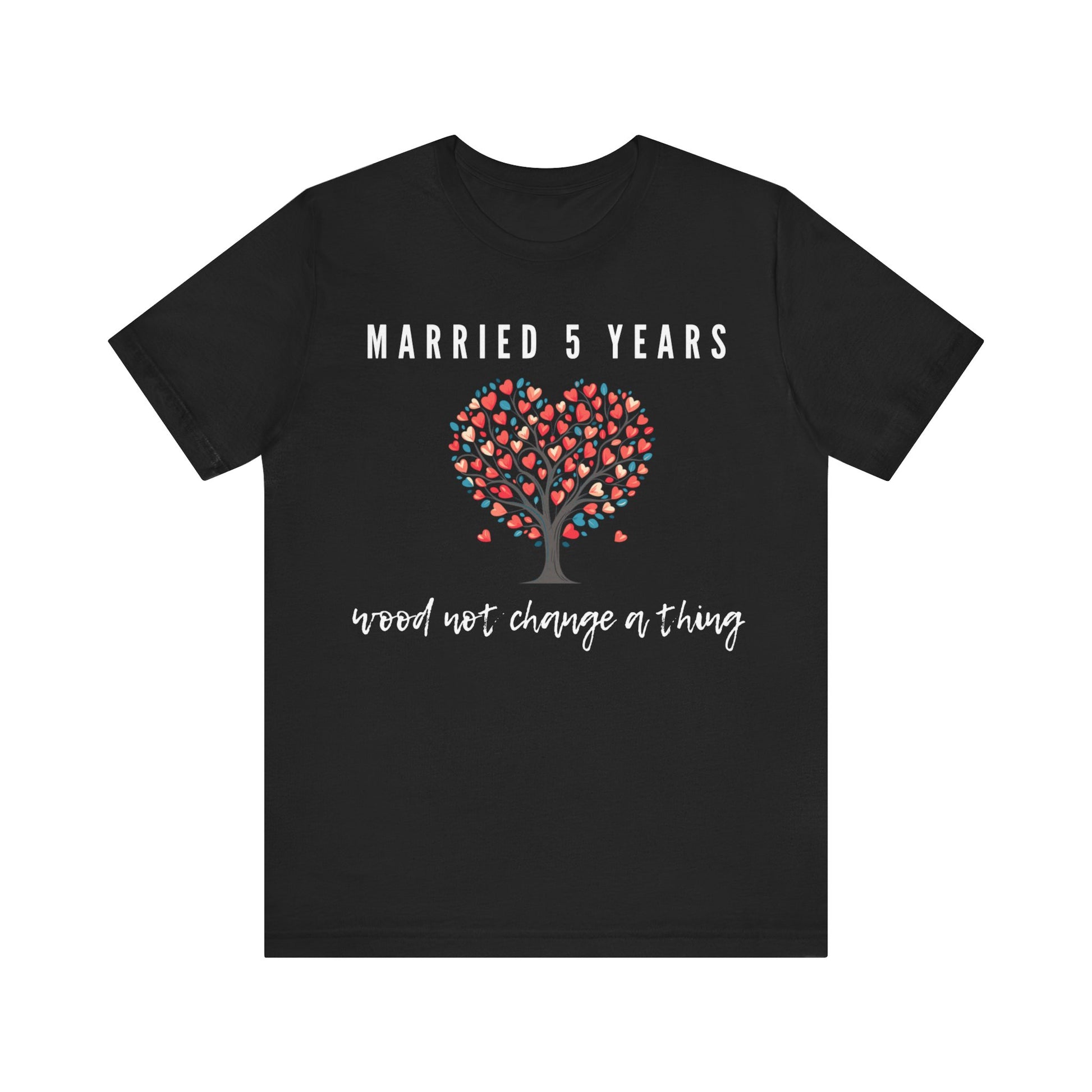 Black anniversary t-shirt with the text Married 5 Years Wood Not Change a Thing around a cartoon tree