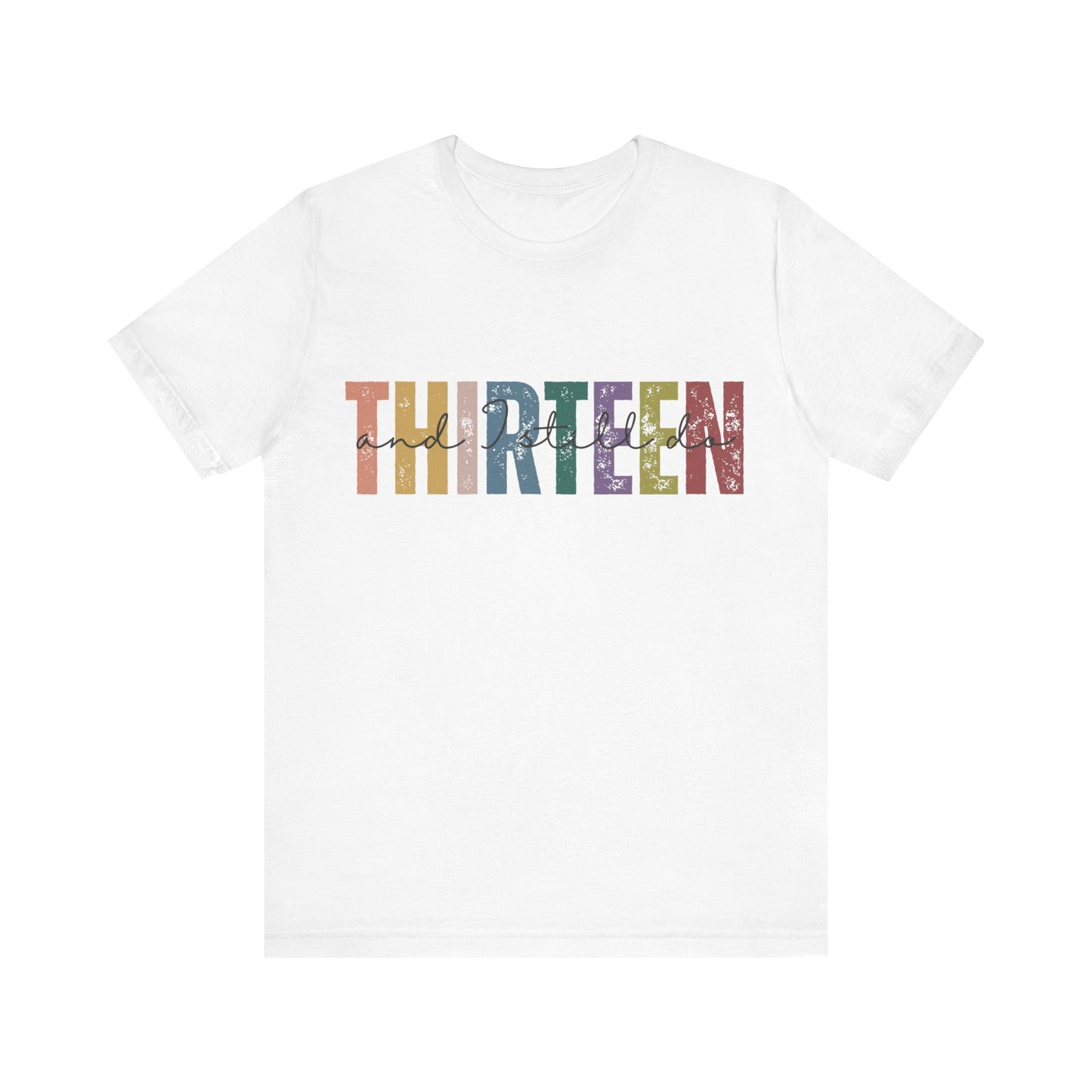 Anniversary t-shirt with the text THIRTEEN and I still do