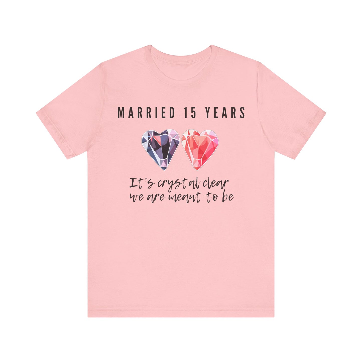 pink anniversary t-shirt with the text Married 15 Years It’s Crystal Clear We’re Meant To Be around two cartoon crystal hearts