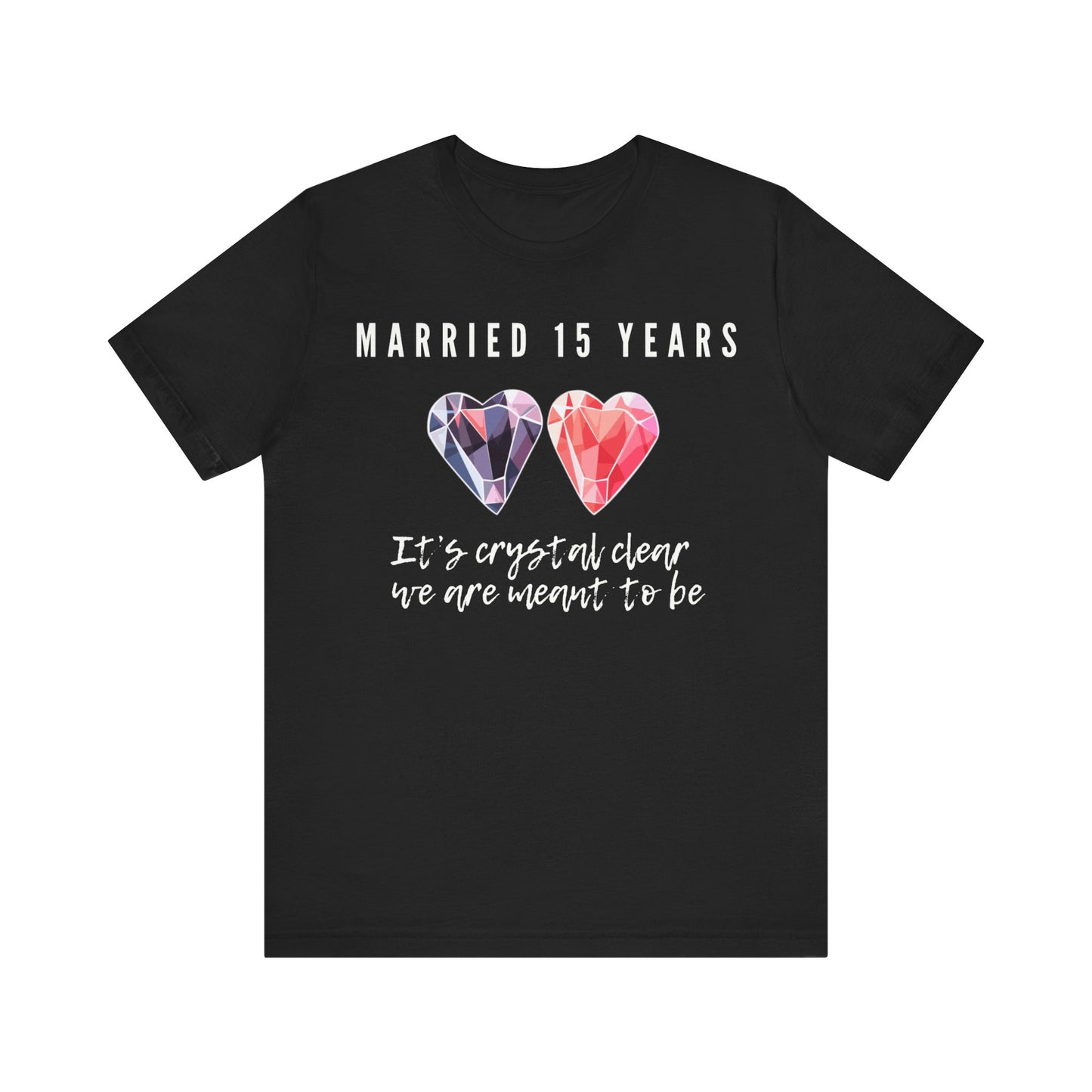 Black anniversary t-shirt with the text Married 15 Years It’s Crystal Clear We’re Meant To Be around two cartoon crystal hearts