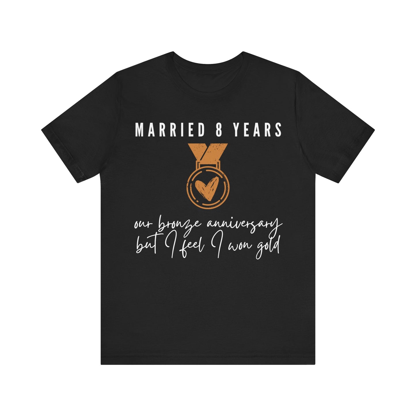 Married 8 Years Our Bronze Anniversary But I Feel I Won Gold, 8th anniversary t-shirt for couples, bronze anniversary gift