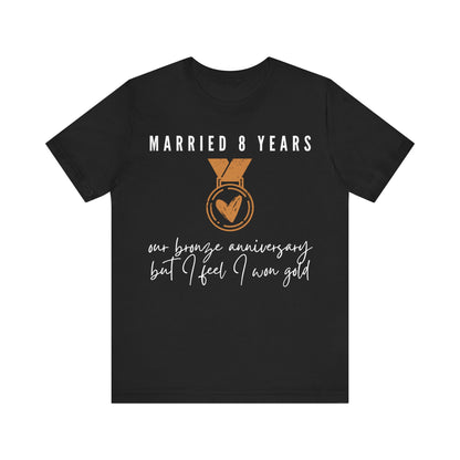 Married 8 Years Our Bronze Anniversary But I Feel I Won Gold, 8th anniversary t-shirt for couples, bronze anniversary gift