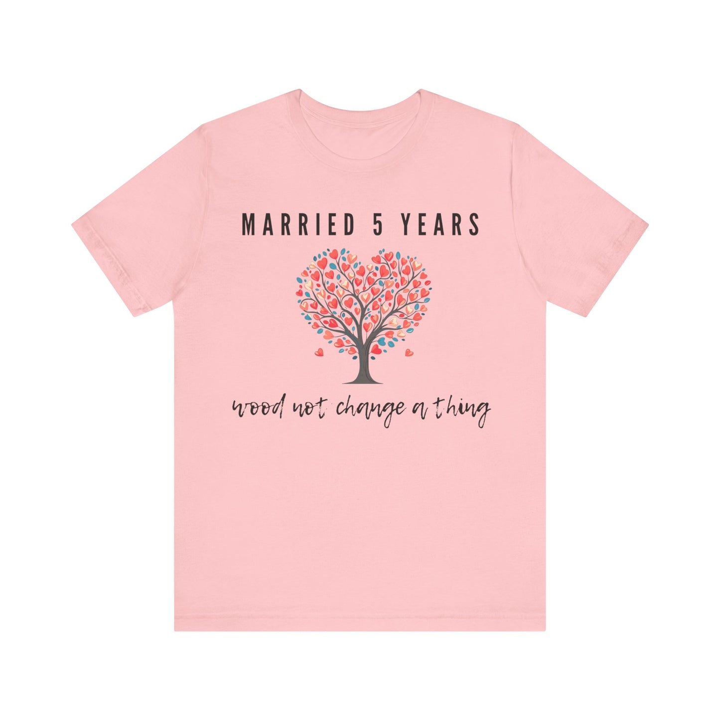 Pink anniversary t-shirt with the text Married 5 Years Wood Not Change a Thing around a cartoon tree