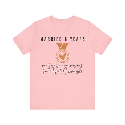 Married 8 Years Our Bronze Anniversary But I Feel I Won Gold, 8th anniversary t-shirt for couples, bronze anniversary gift