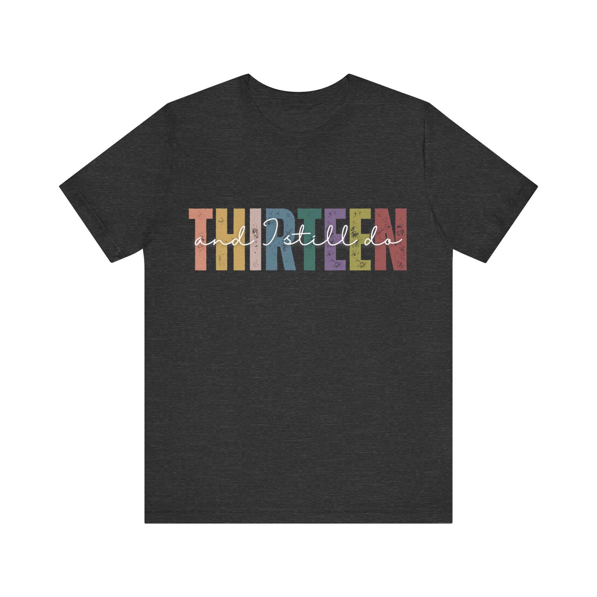 Anniversary t-shirt with the text THIRTEEN and I still do