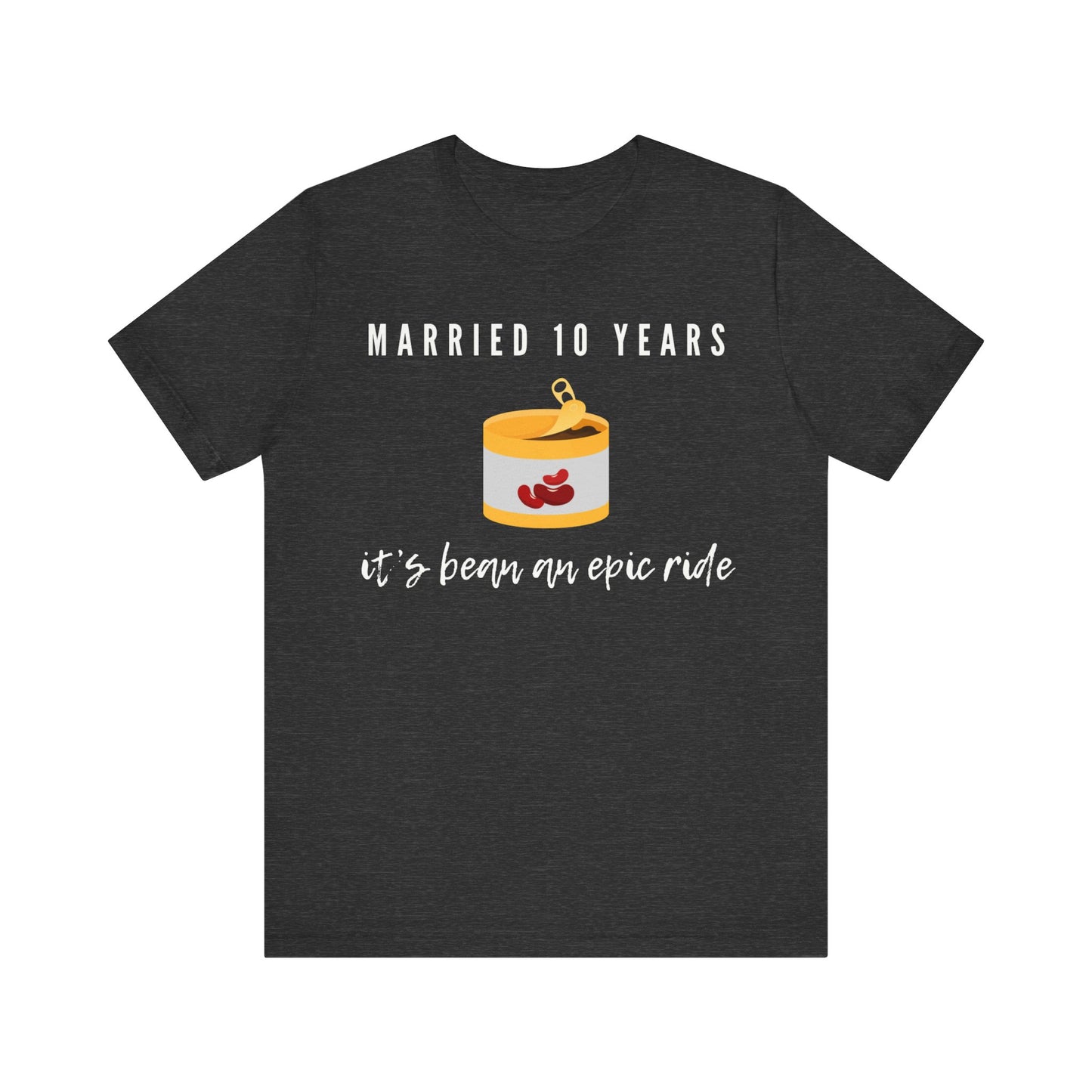 Grey anniversary t-shirt with the text Married 10 Years It’s Bean an Epic Ride around a cartoon tin of beans