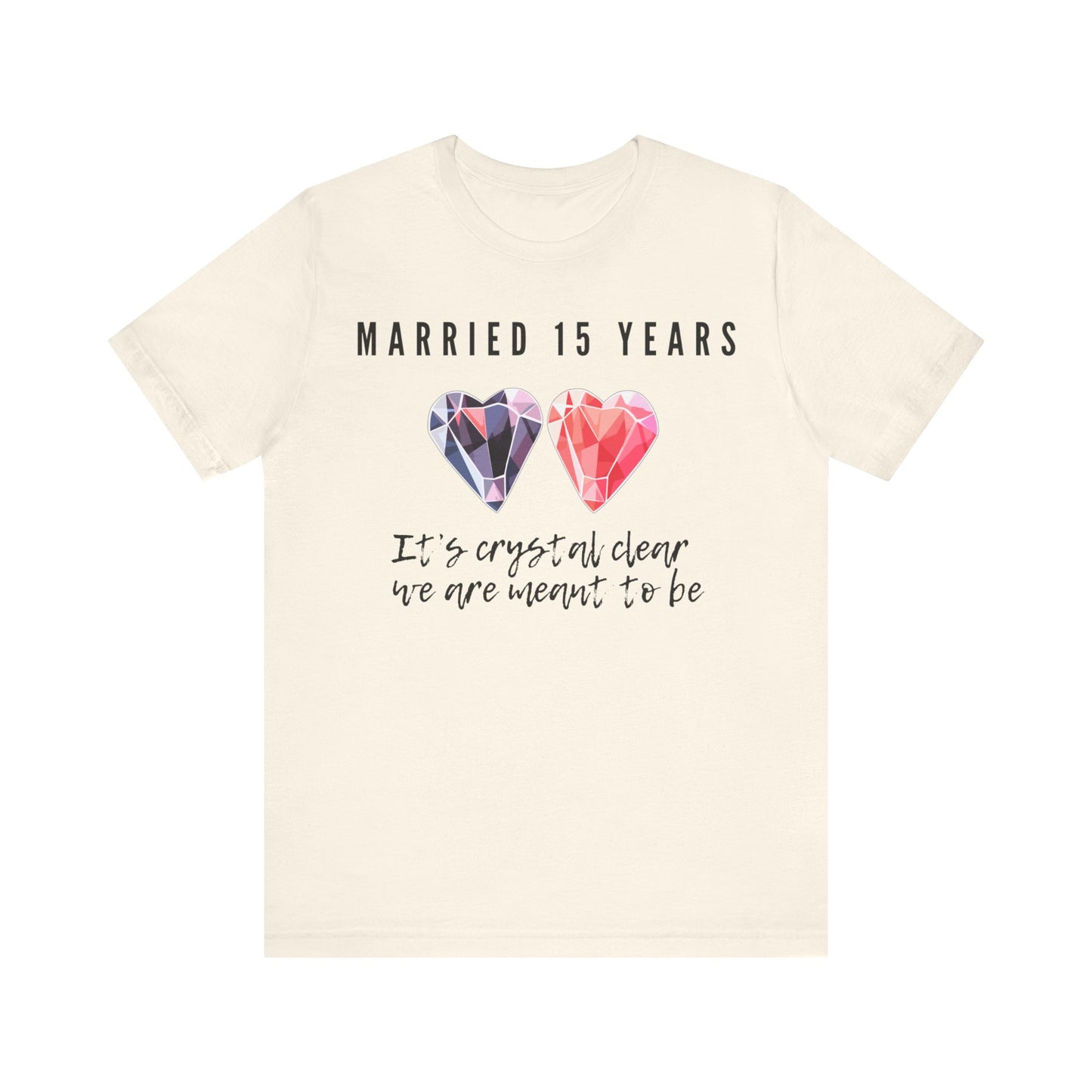 Natural anniversary t-shirt with the text Married 15 Years It’s Crystal Clear We’re Meant To Be around two cartoon crystal hearts