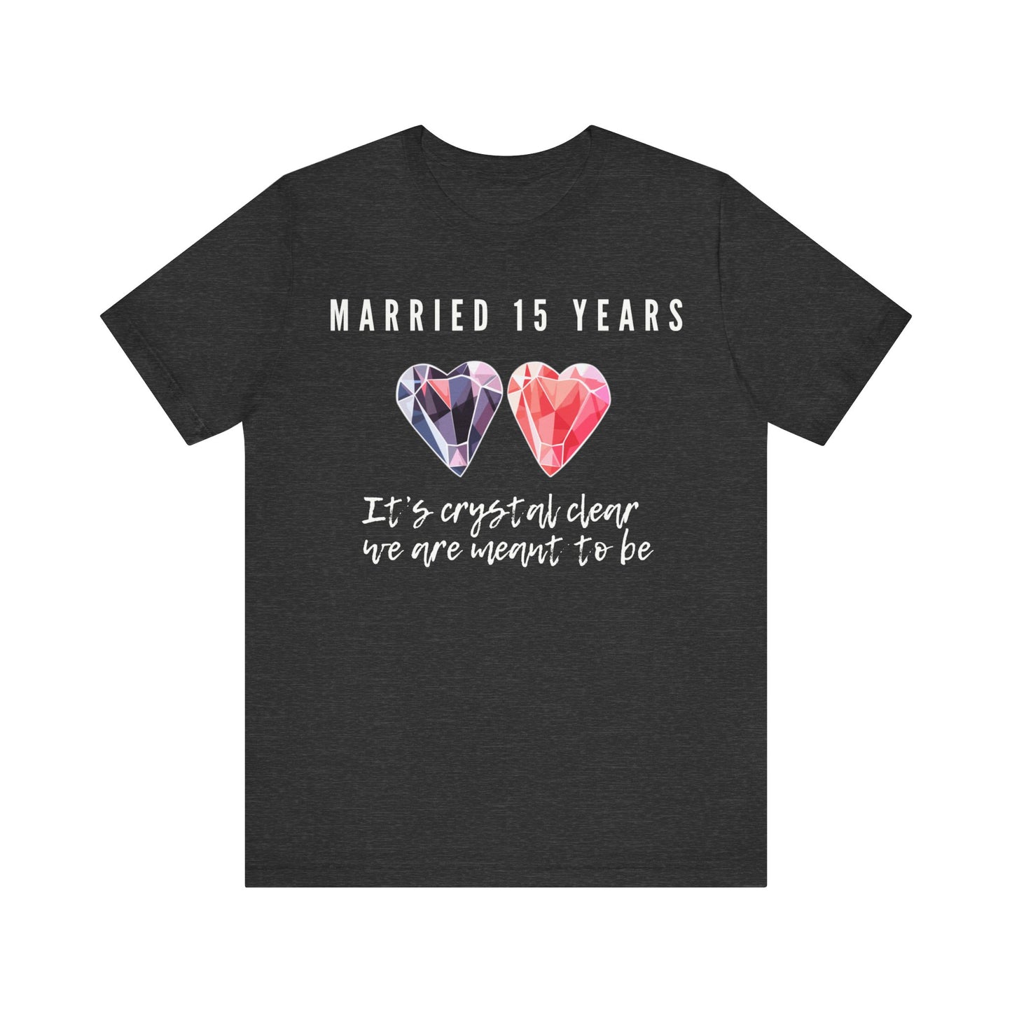 Grey anniversary t-shirt with the text Married 15 Years It’s Crystal Clear We’re Meant To Be around two cartoon crystal hearts