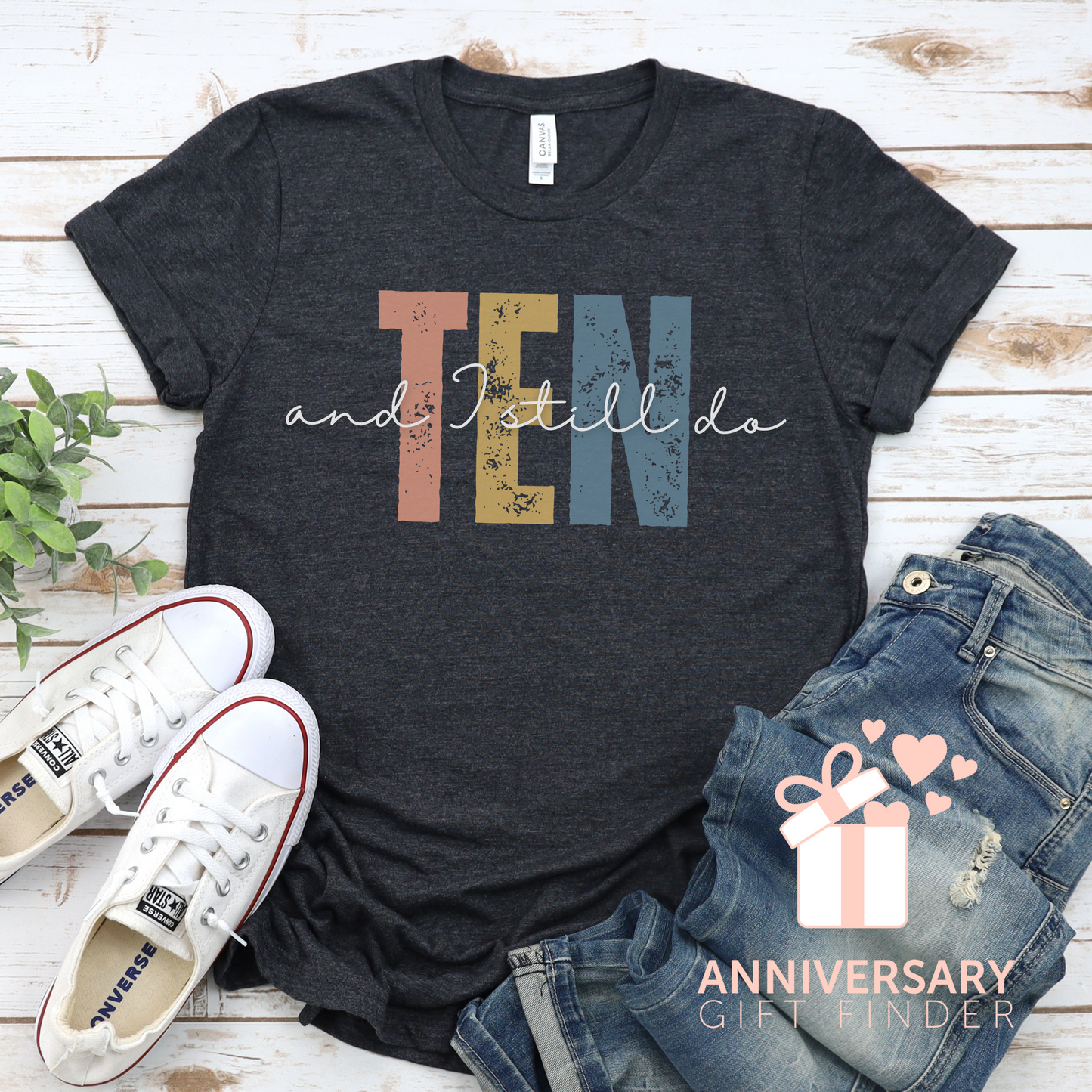 Anniversary t-shirt with the text TEN and I still do