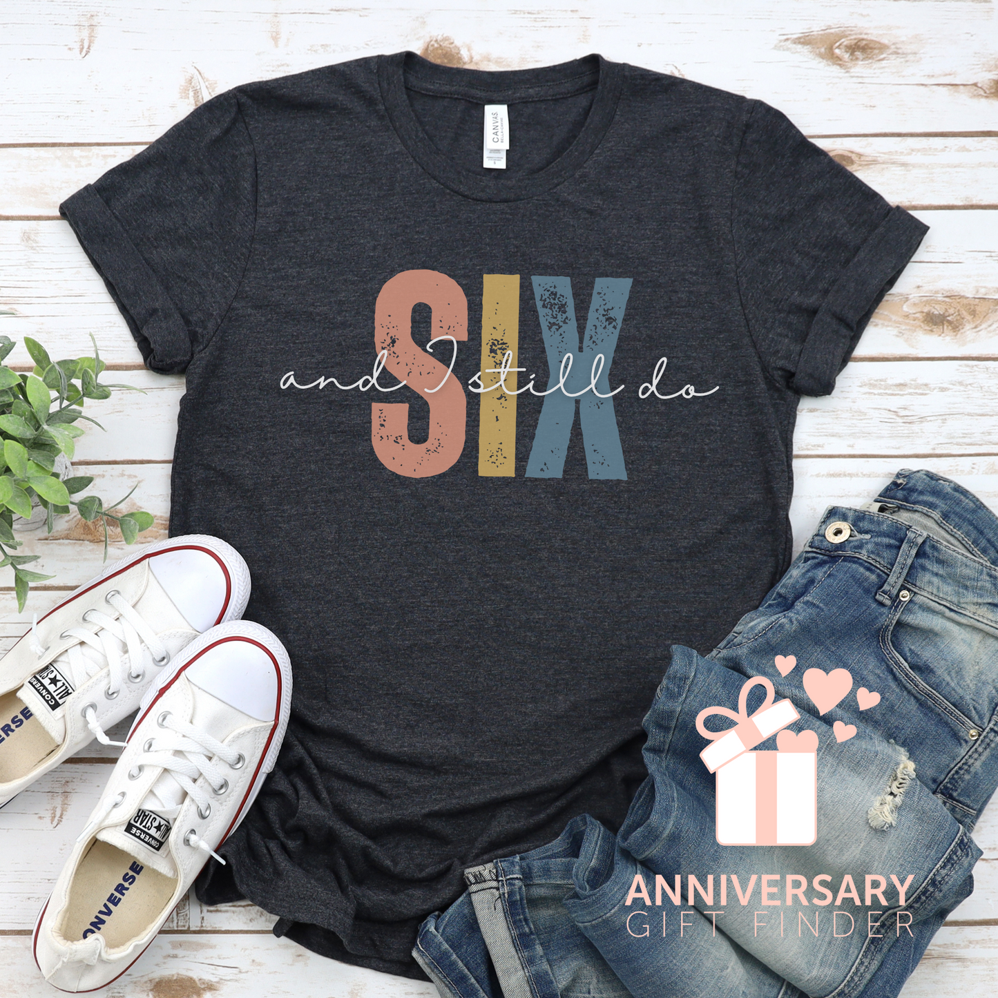 Anniversary t-shirt with the text SIX and I still do