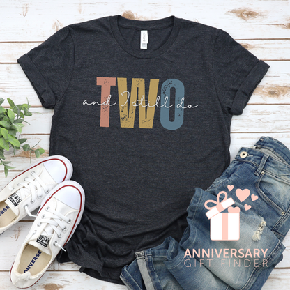 Anniversary t-shirt with the text TWO and I still do